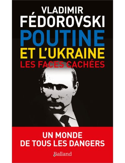 POUTINE ET L'UKRAINE. - LES FACES CACHEES