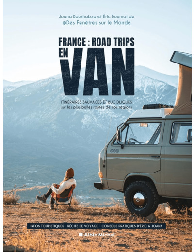 FRANCE : ROAD TRIPS EN VAN - ITINERAIRES SAUVAGES ET BUCOLIQUES SUR LES PLUS BELLES ROUTES DE NOS RE