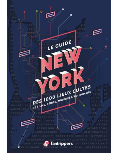 LE GUIDE NEW YORK DES 1000 LIEUX CULTES DE FILMS, SERIES, MUSIQUES, BD, ROMANS