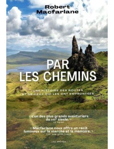 PAR LES CHEMINS - UNE HISTOIRE DES ROUTES ET DE CEUX QUI LES ONT EMPRUNTEES