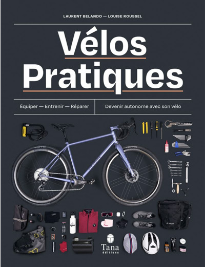 VELOS PRATIQUES - EQUIPER - ENTRETENIR - REPARER - DEVENIR AUTONOME AVEC SON VELO