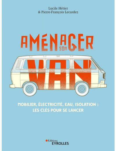 AMENAGER SON VAN - MOBILIER, ELECTRICITE, EAU, ISOLATION : LES CLES POUR SE LANCER