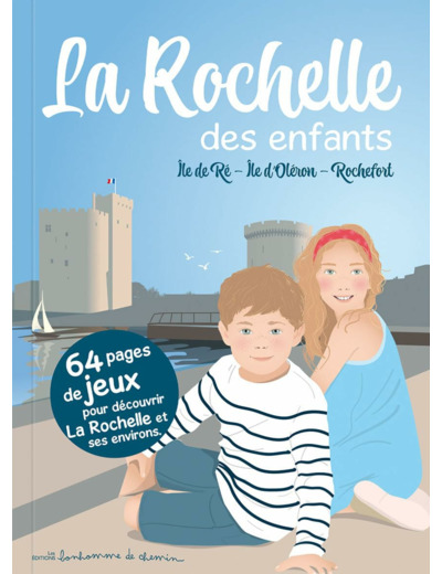 LA ROCHELLE DES ENFANTS ILE DE RE - ILE D'OLERON ROCHEFORT