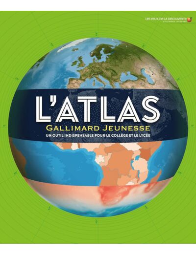 L'ATLAS GALLIMARD JEUNESSE - UN OUTIL INDISPENSABLE POUR LE COLLEGE ET LE LYCEE
