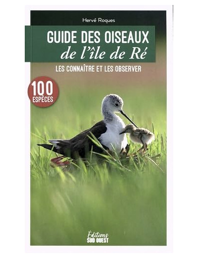 GUIDE DES OISEAUX DE L'ILE DE RE - LES CONNAITRE ET LES OBSERVER