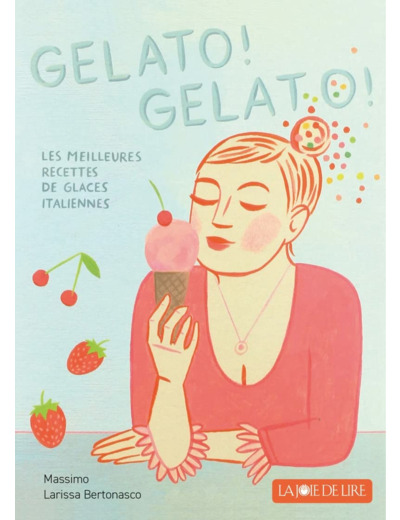 GELATO! GELATO! - LES MEILLEURES RECETTES DE GLACE ITALIENNE