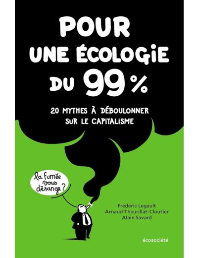 POUR UNE ECOLOGIE DU 99% - 20 MYTHES A DEBOULONNER SUR LE CA