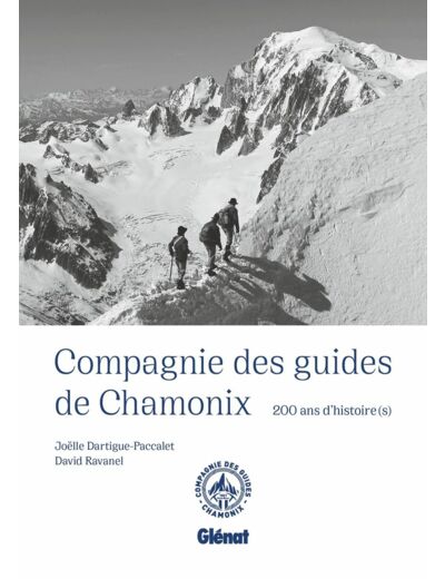 COMPAGNIE DES GUIDES DE CHAMONIX NE - 200 ANS D'HISTOIRE(S)