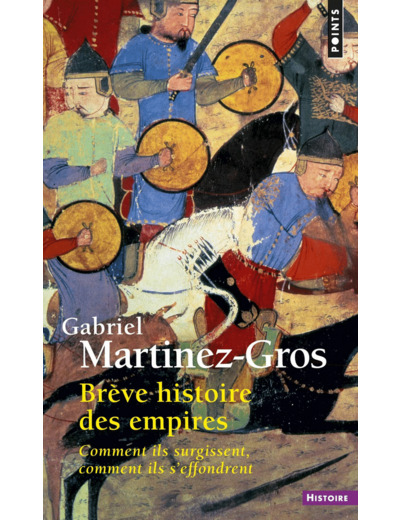 BREVE HISTOIRE DES EMPIRES - COMMENT ILS SURGISSENT, COMMENT ILS S'EFFONDRENT