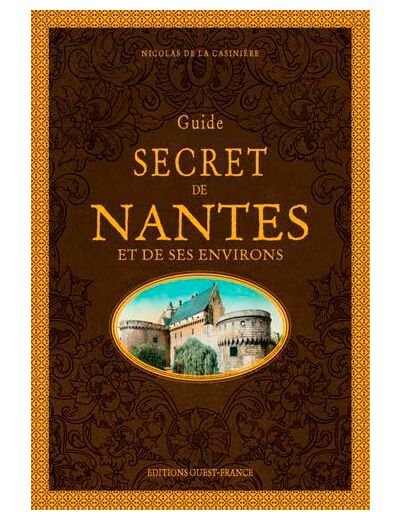 GUIDE SECRET DE NANTES ET DE SES ENVIRONS