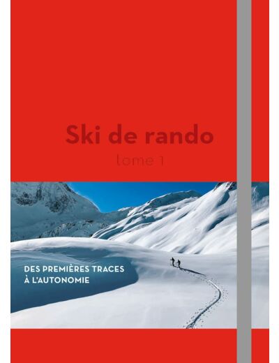 SKI DE RANDO - DES PREMIERES TRACES A L'AUTONOMIE - TOME 1