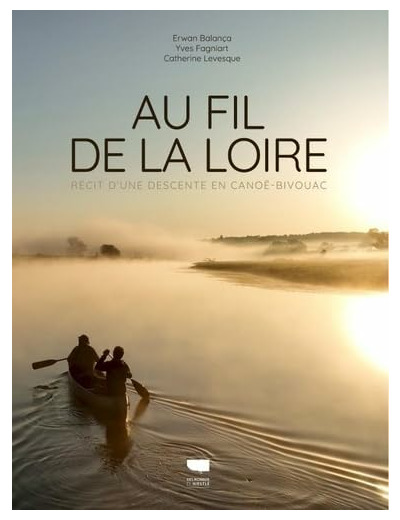 AU FIL DE LA LOIRE - RECIT D'UNE DESCENTE EN CANOE-BIVOUAC