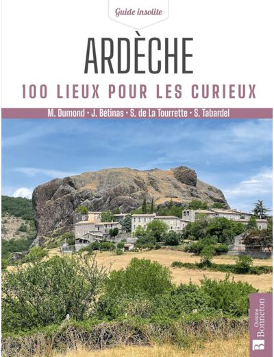 ARDECHE. 100 LIEUX POUR LES CURIEUX