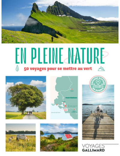 EN PLEINE NATURE - 50 VOYAGES POUR SE METTRE AU VERT