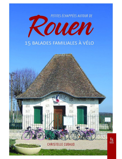 PETITES ECHAPPEES AUTOUR DE ROUEN - 15 BALADES FAMILIALES A VELO