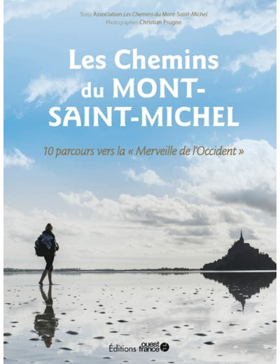 LES CHEMINS DU MONT-SAINT-MICHEL - 10 PARCOURS VERS LA MERVEILLE DE L'