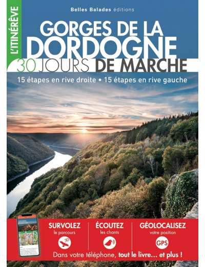 GORGES DE LA DORDOGNE : 30 JOURS DE MARCHE - 15 ETAPES EN RIVE DROITE 15 ETAPES EN RIVE GAUCHE