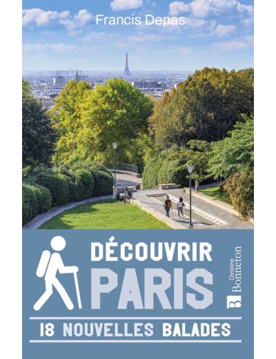 DECOUVRIR PARIS. 18 NOUVELLES BALADES