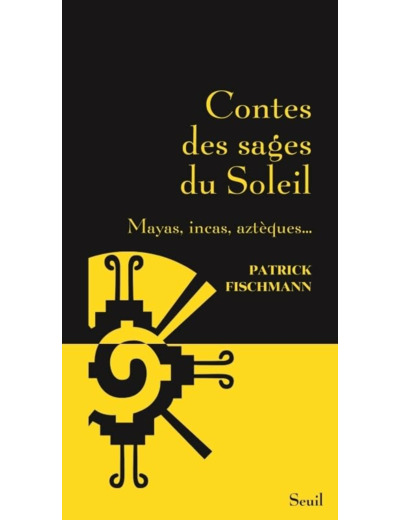 CONTES DES SAGES DU SOLEIL - MAYAS, INCAS, AZTEQUES...