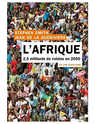 L'AFRIQUE EN 100 QUESTIONS - 2,5 MILLIARDS DE VOISINS EN 2050