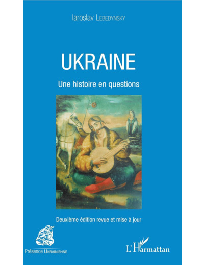 UKRAINE - UNE HISTOIRE EN QUESTIONS DEUXIEME EDITION REVUE ET MISE A JOUR - DEUXIEME EDITION REVUE E