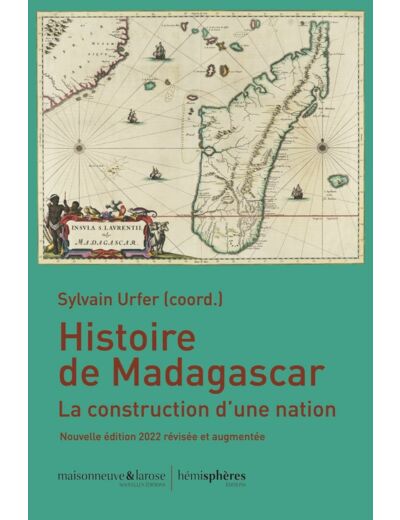 HISTOIRE DE MADAGASCAR, NOUVELLE EDTION 2022 - LA CONSTRUCTION D'UNE NATION