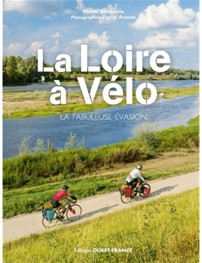 LA LOIRE A VELO - LA FABULEUSE EVASION