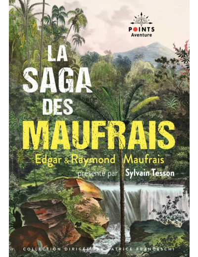 LA SAGA DES MAUFRAIS - AVENTURES EN GUYANE, A LA RECHERCHE DE MON FILS ET AVENTURES AU MATO GROSSO