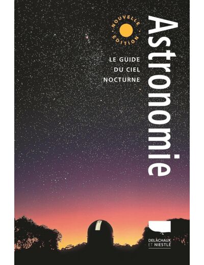 ASTRONOMIE - LE GUIDE DU CIEL NOCTURNE