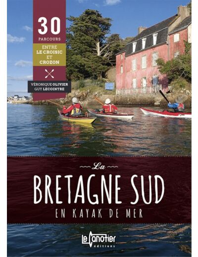 LA BRETAGNE SUD EN KAYAK DE MER 30 PARCOURS - 2EME EDITION