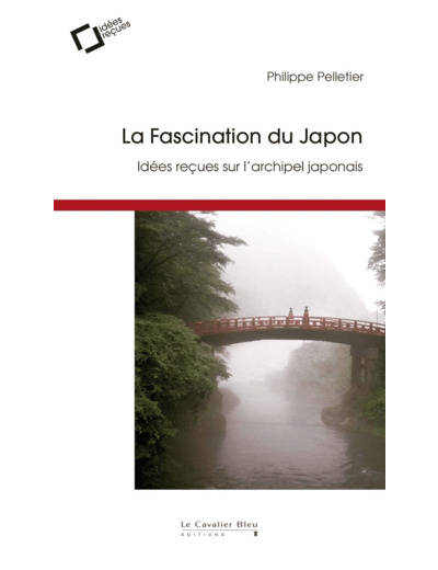 LA FASCINATION DU JAPON - IDEES RECUES SUR L'ARCHIPEL JAPONAIS