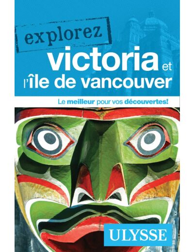 EXPLOREZ VICTORIA ET L ILE DE VANCOUVER