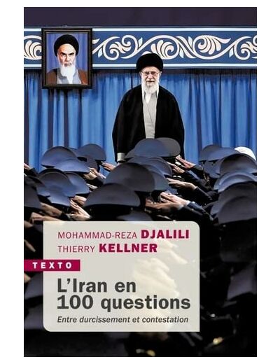 L'IRAN EN 100 QUESTIONS - ENTRE DURCISSEMENT ET CONTESTATION