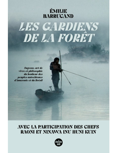 LES GARDIENS DE LA FORET - SAGESSE, ART DE VIVRE ET PHILOSOPHIE DU BONHEUR DES PEUPLES AUTOCHTONES