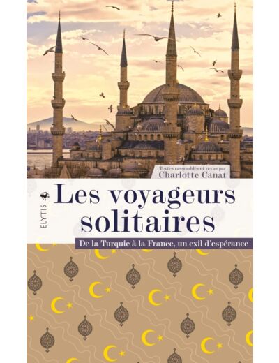 LES VOYAGEURS SOLITAIRES - DE LA TURQUIE A LA FRANCE, UN EXI