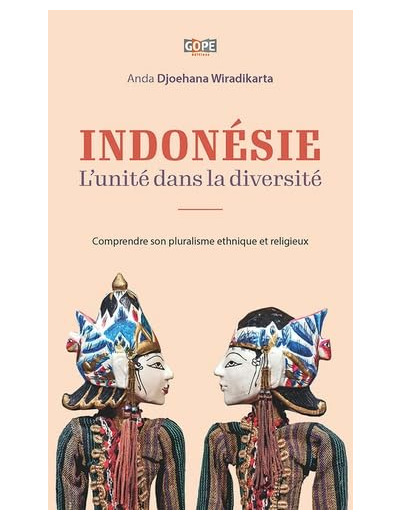 INDONESIE : L UNITE DANS LA DIVERSITE - COMPRENDRE SON PLURALISME ETHNIQUE ET RELIGIEUX