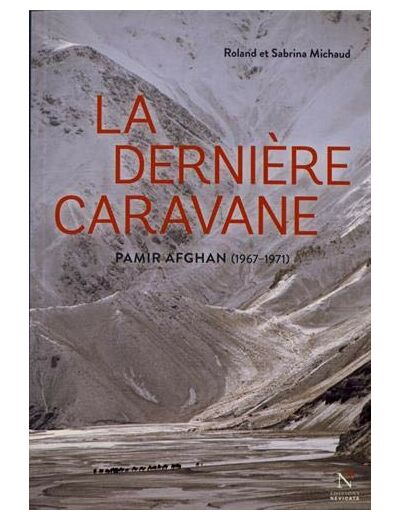 LA DERNIERE CARAVANE - PAMIR AFGHAN, 1967-1971