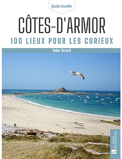 COTES-D'ARMOR. 100 LIEUX POUR LES CURIEUX