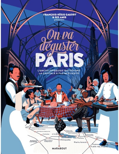 ON VA DEGUSTER PARIS - L'ENCYCLOPEGUIDE QUI DEVORE LA CAPITALE A PLEINES DENTS