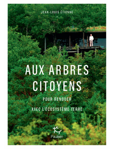 AUX ARBRES CITOYENS - ET SI L'ARBRE ETAIT L'AVENIR DE L'HOMME ?