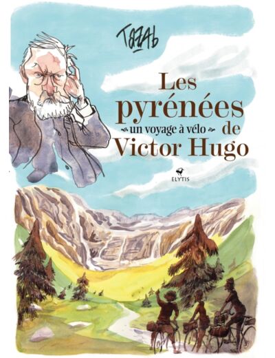 LES PYRENEES DE VICTOR HUGO - UN VOYAGE A VELO