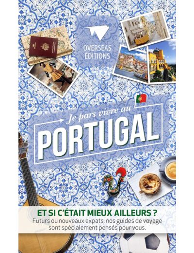 JE PARS VIVRE AU PORTUGAL - ET SI C'ETAIT MIEUX AILLEURS ?...