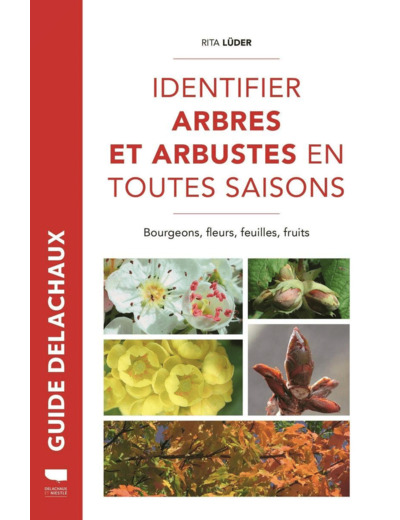 IDENTIFIER ARBRES ET ARBUSTES EN TOUTES SAISONS - BOURGEONS, FLEURS, FEUILLES ET FRUITS