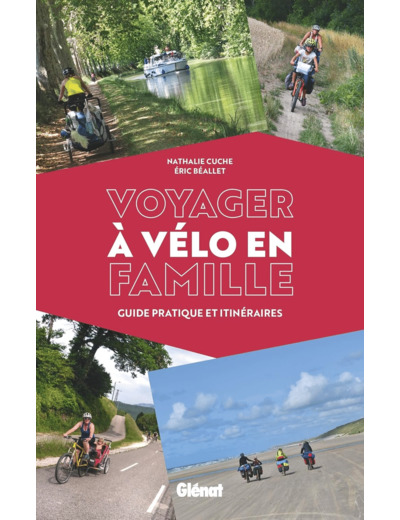 VOYAGER A VELO EN FAMILLE - GUIDE PRATIQUE ET ITINERAIRES