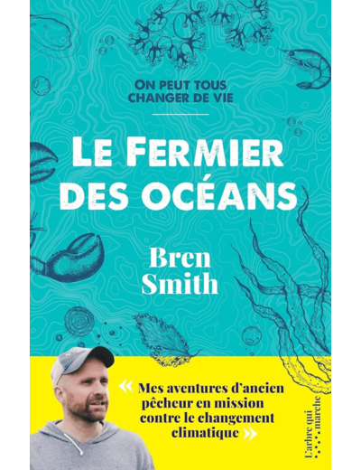 LE FERMIER DES OCEANS - MES AVENTURES D'ANCIEN PECHEUR EN MISSION CONTRE LE CHANGEMENT CLIMATIQUE