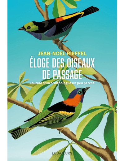 ELOGE DES OISEAUX DE PASSAGE - JOURNAL D'UN ORNITHOLOGUE UN PEU PERCHE