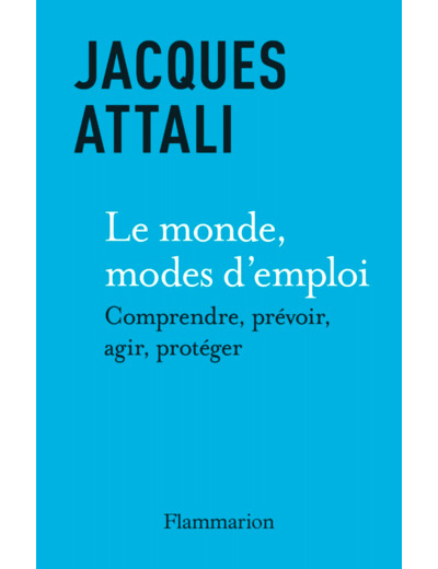 LE MONDE, MODES D'EMPLOI - COMPRENDRE, PREVOIR, AGIR, PROTEGER