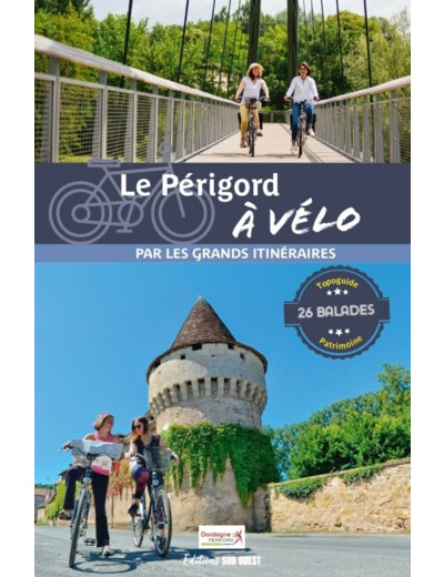 LE PERIGORD A VELO - 26 BALADES POUR TOUS