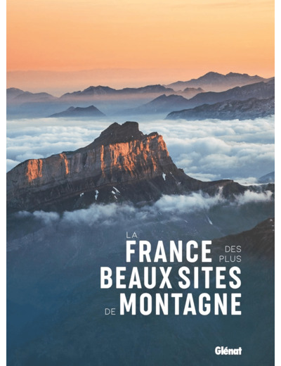 LA FRANCE DES PLUS BEAUX SITES DE MONTAGNE