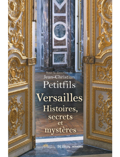 VERSAILLES - HISTOIRES, SECRETS ET MYSTERES